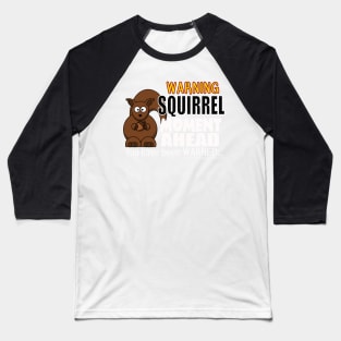 The ADHD Squirrel - Squirrel Moment, You Have Been Warned Baseball T-Shirt